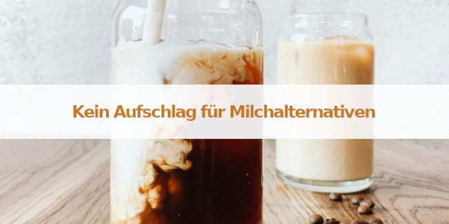 Aufschlag für Milchalternativen entfällt ab 01. Juli